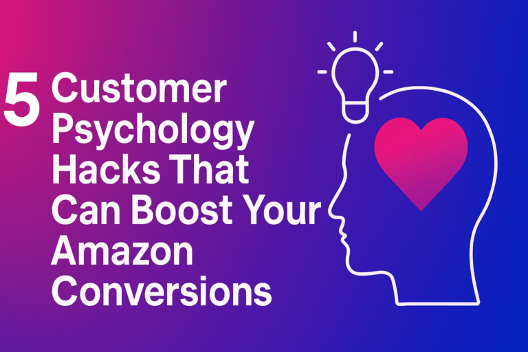 5 Customer Psychology Hacks That Can Boost Your Amazon Conversions
